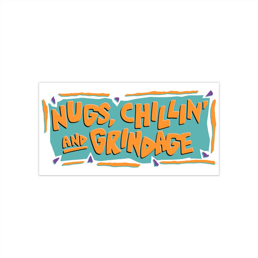 Nug, Chillin' and Grindage bumper sticker