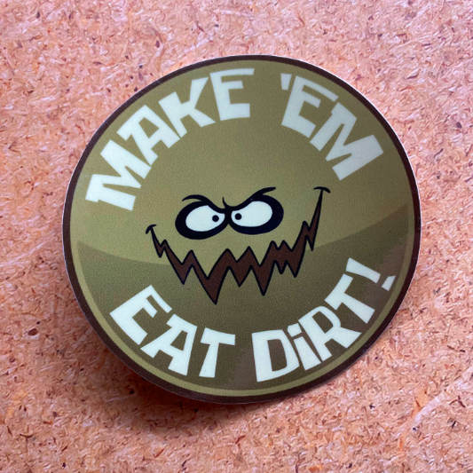 Make 'em Eat Dirt vinyl sticker