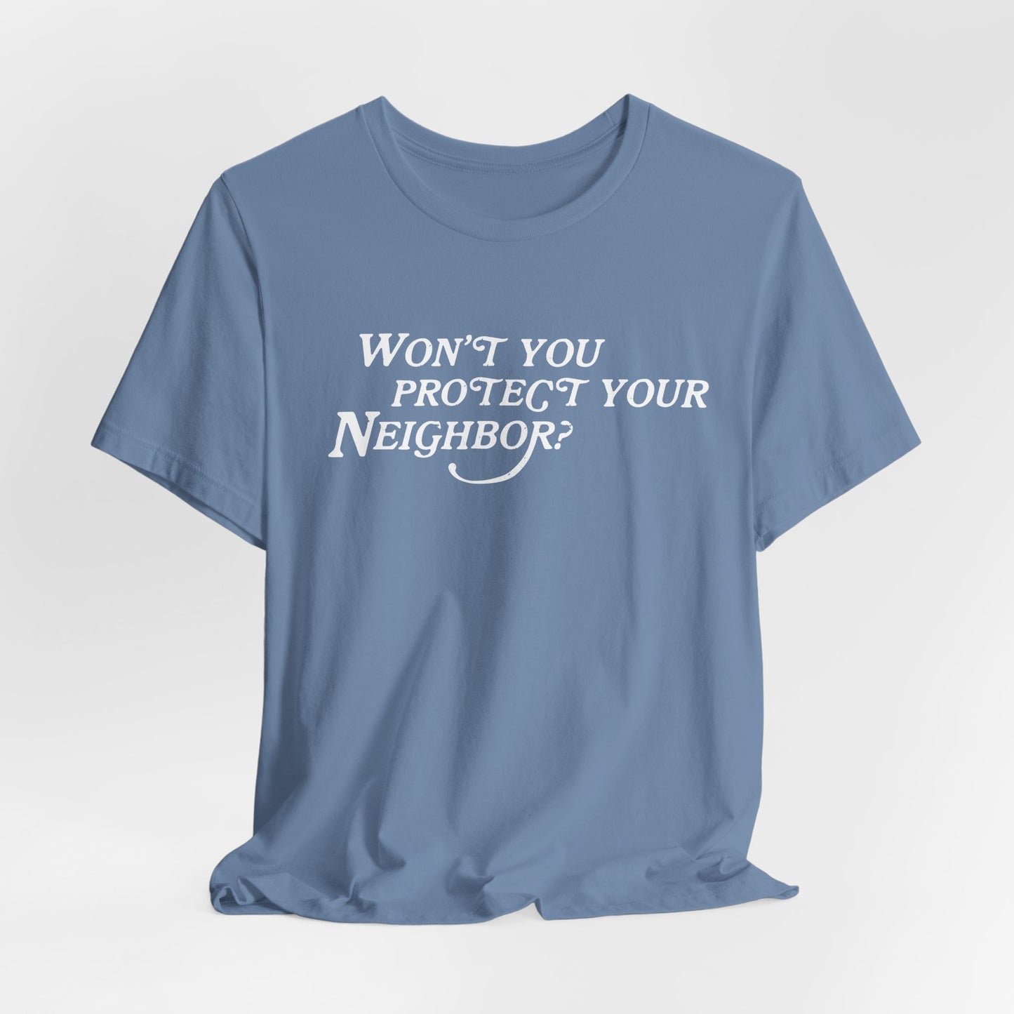 Won't You Protect Your Neighbor t-shirt