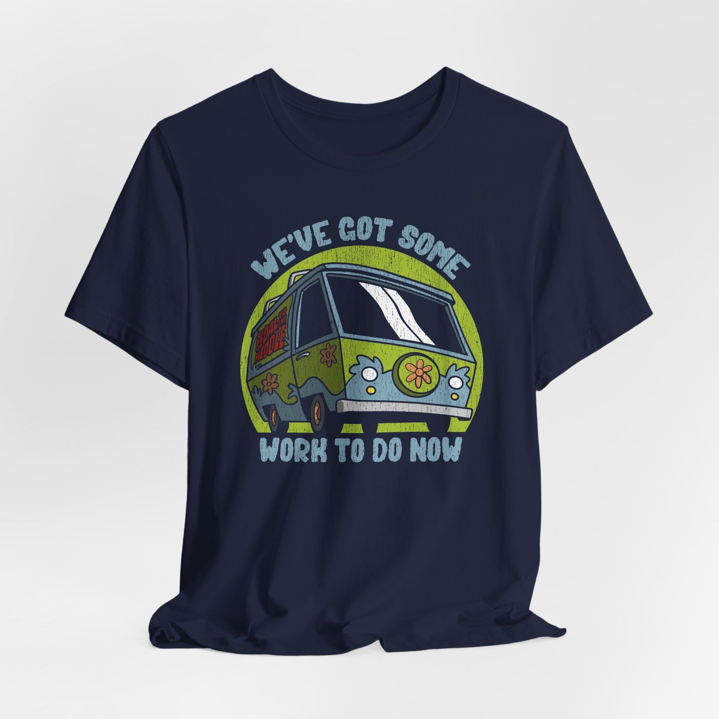 We've Got Some Work To Do Now t-shirt