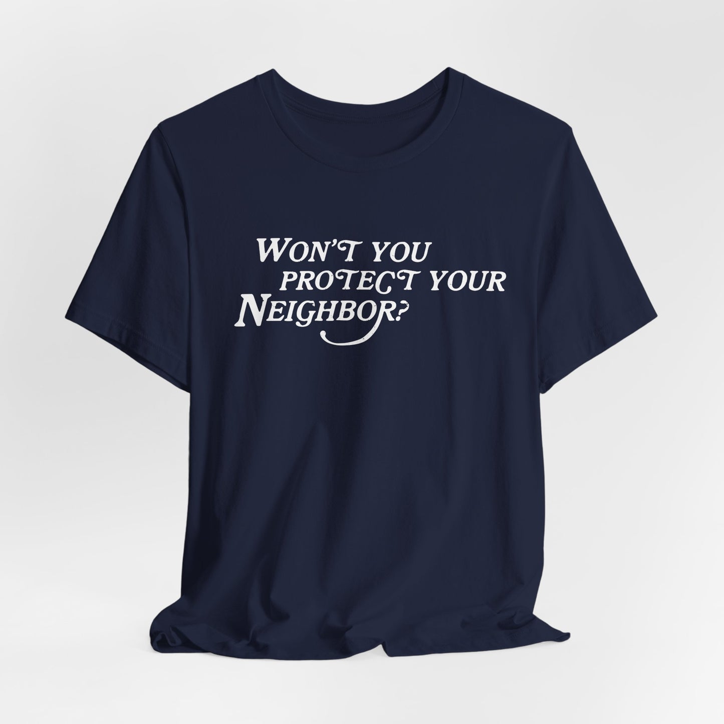 Won't You Protect Your Neighbor t-shirt