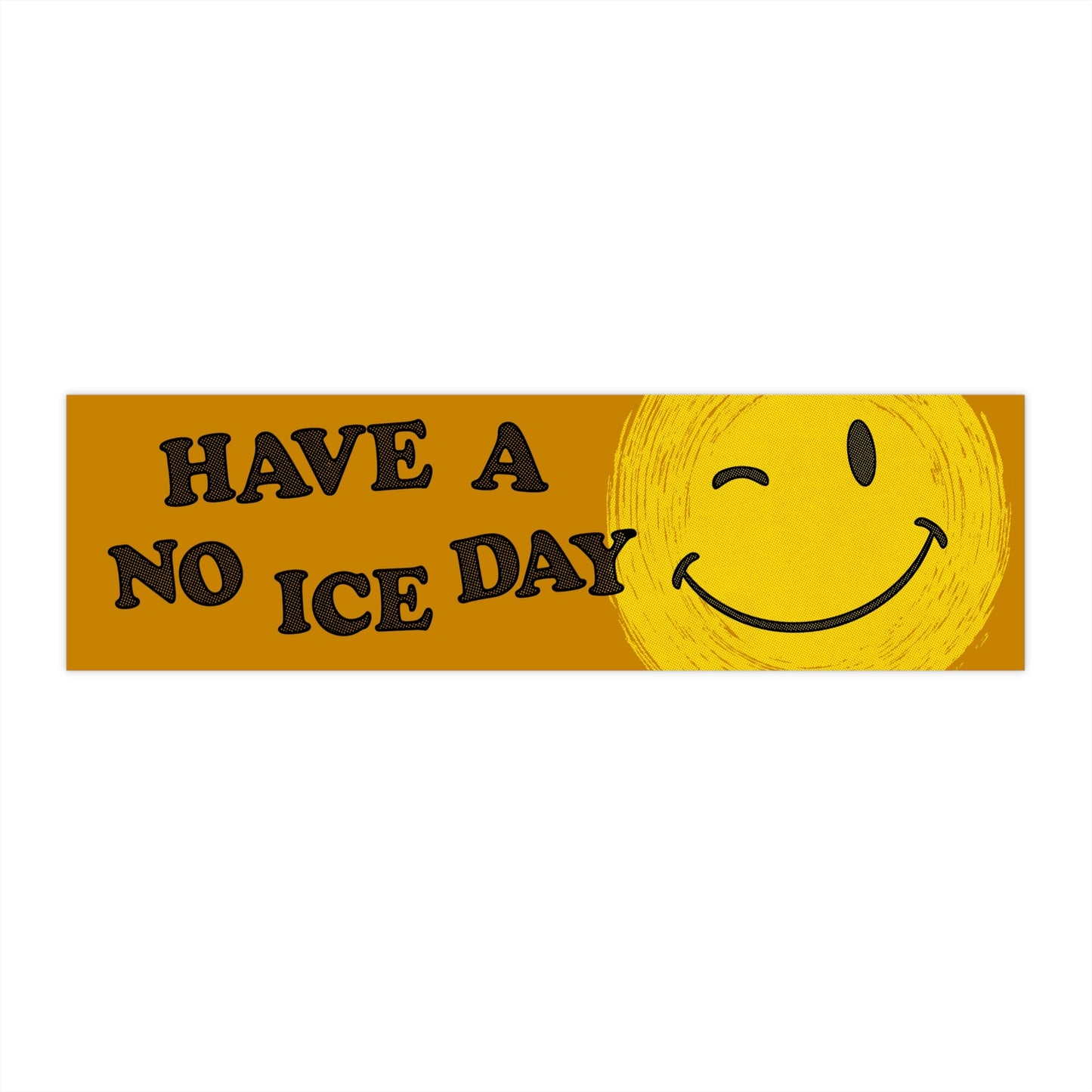 Have A No ICE Day bumper sticker