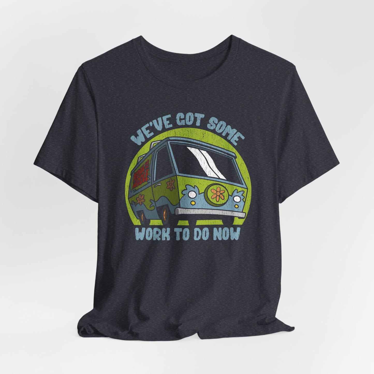 We've Got Some Work To Do Now t-shirt