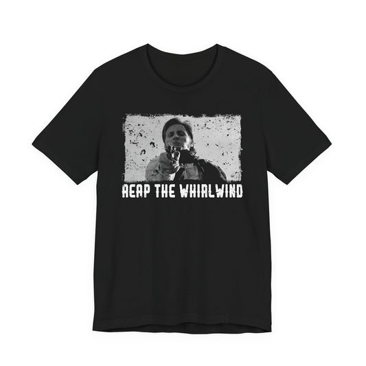 Reap the Whirlwind tee