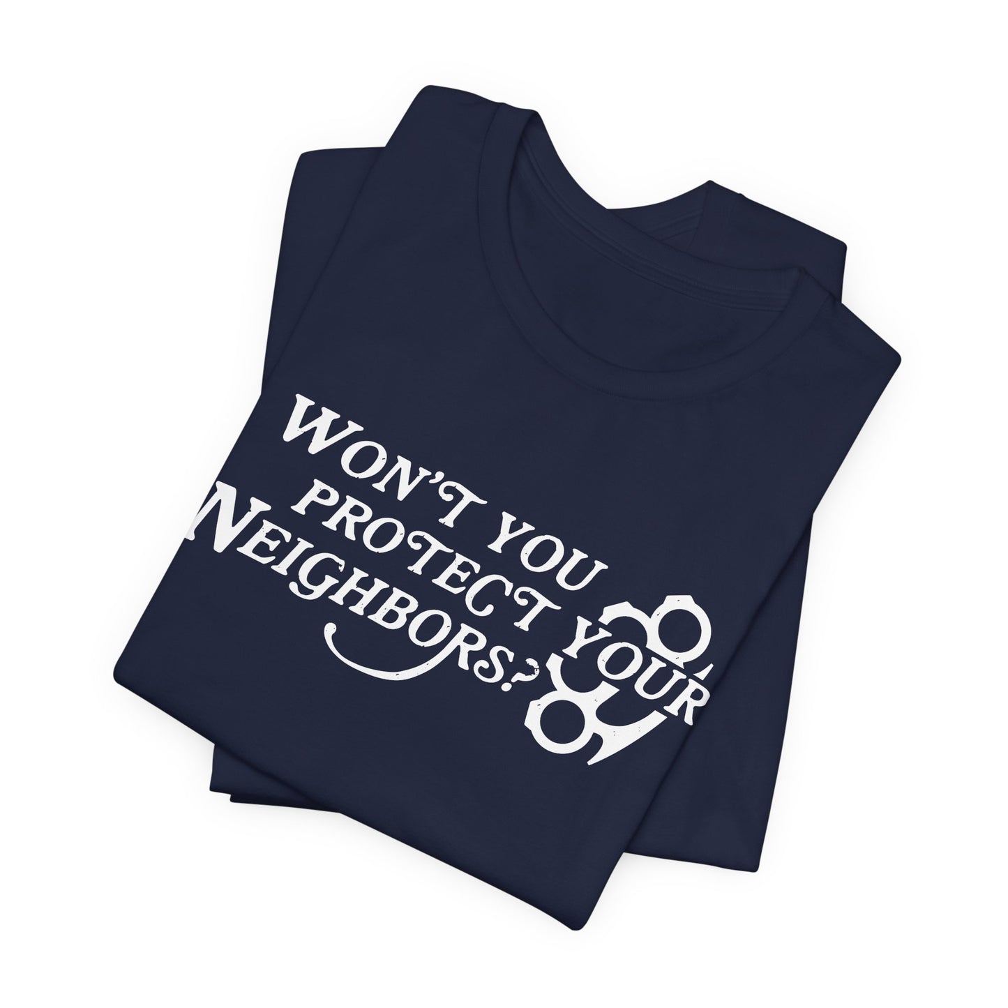 Won't You Protect Your Neighbor t-shirt