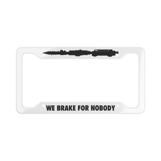We Brake For Nobody license plate frame