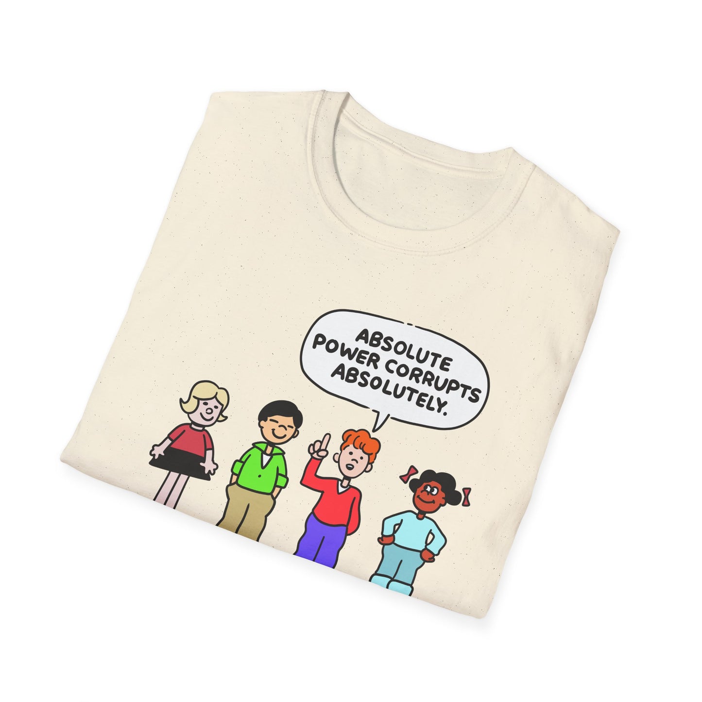 Absolute Power Corrupts Absolutely t-shirt