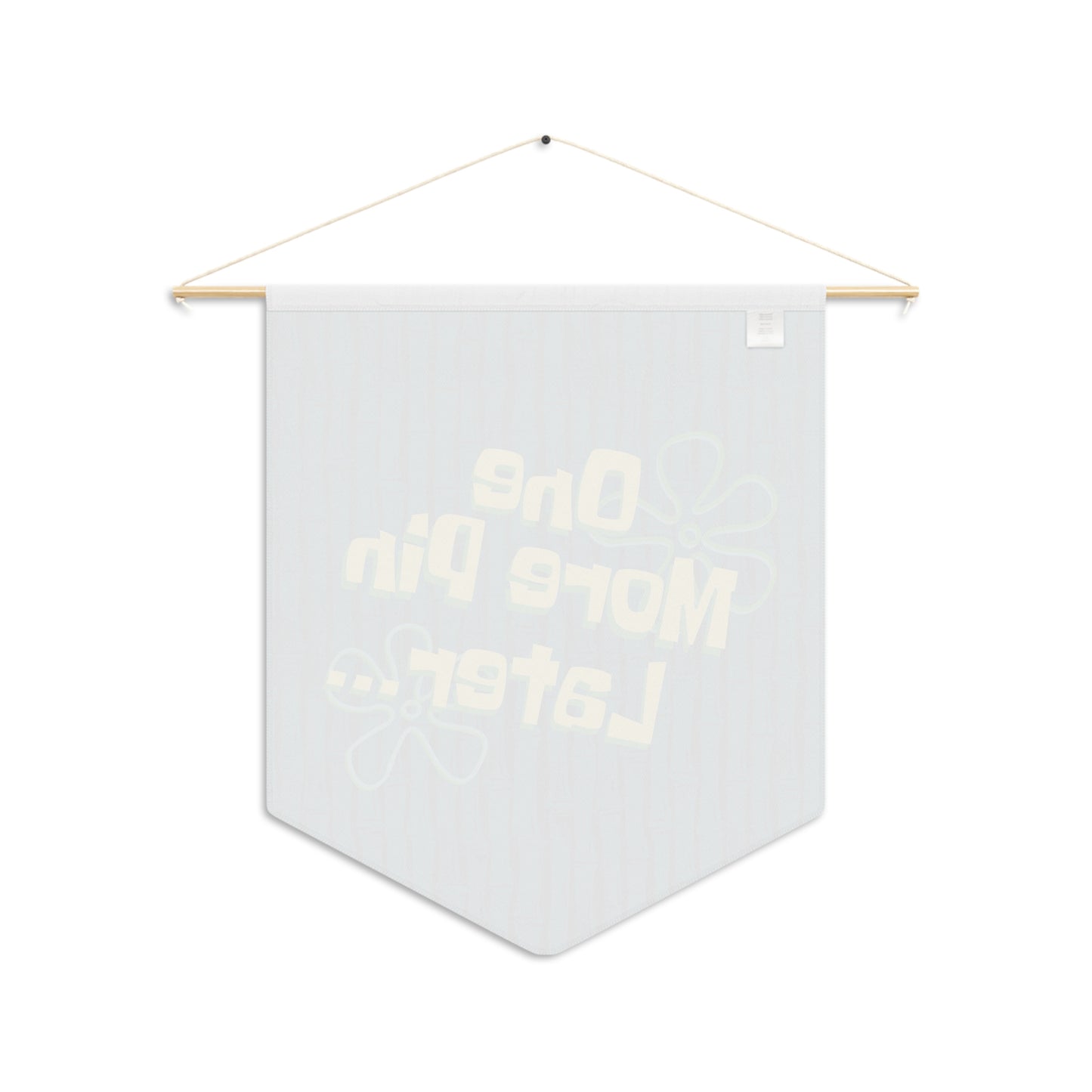 One More Pin Later Pin Pennant
