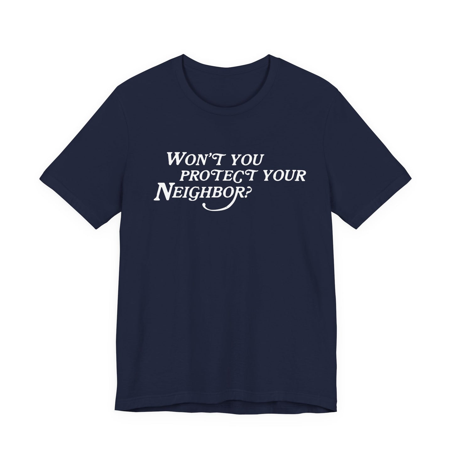 Won't You Protect Your Neighbor t-shirt