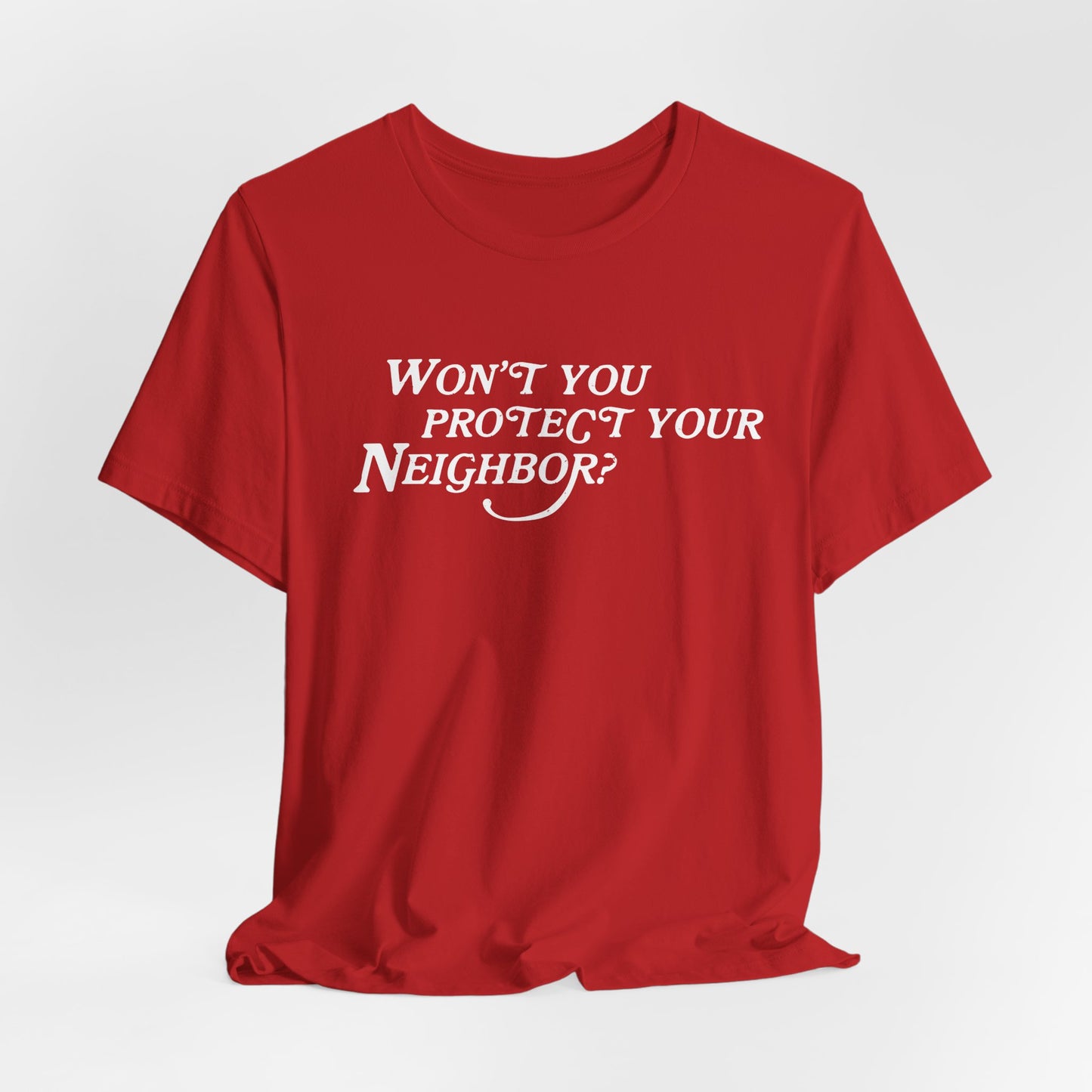Won't You Protect Your Neighbor t-shirt