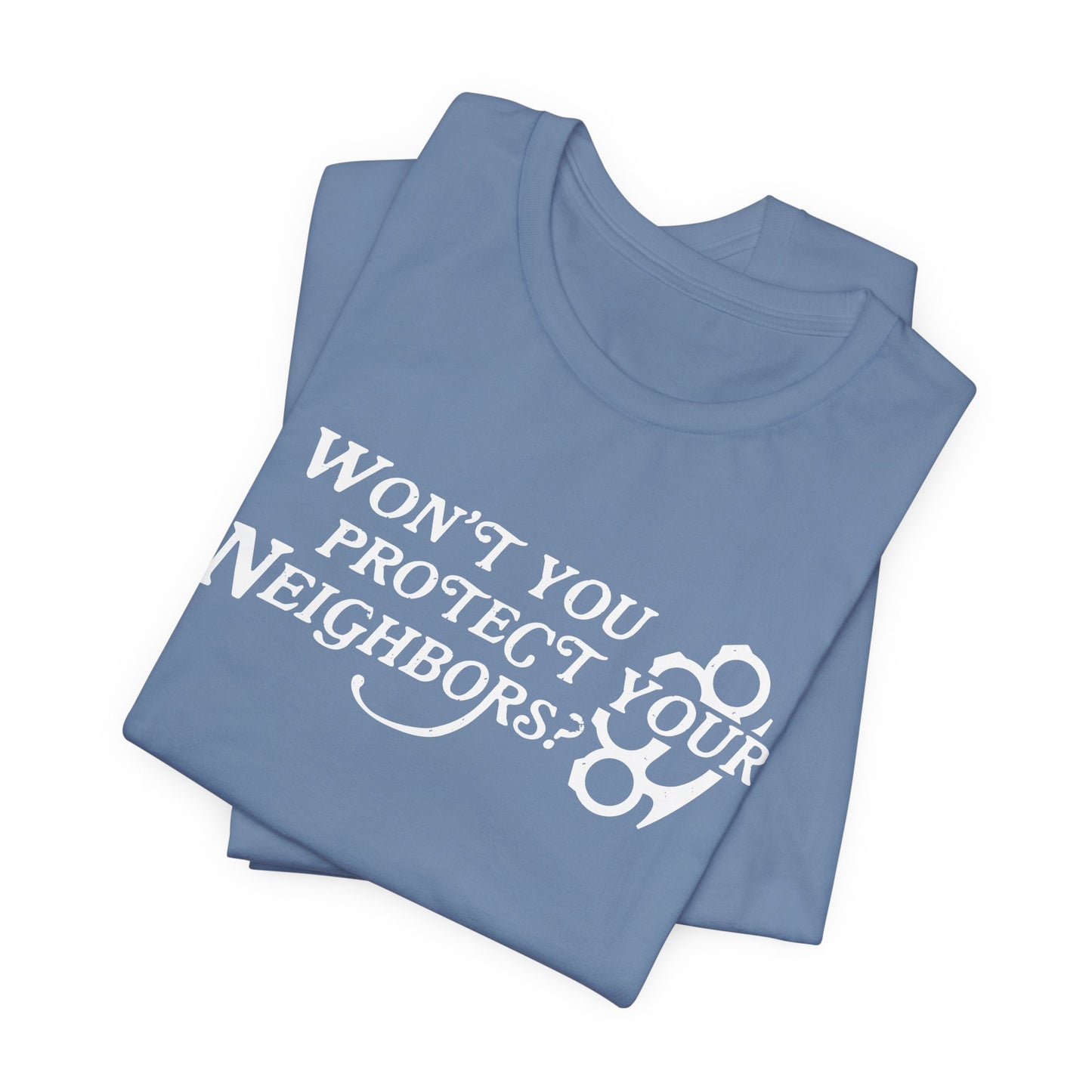Won't You Protect Your Neighbor t-shirt