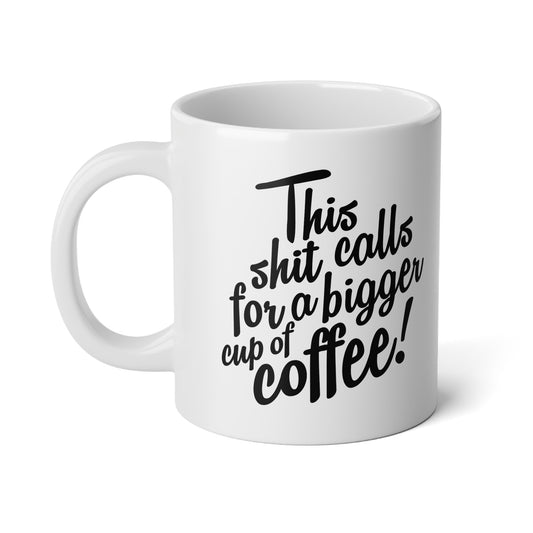 Bigger Coffee 20oz jumbo mug