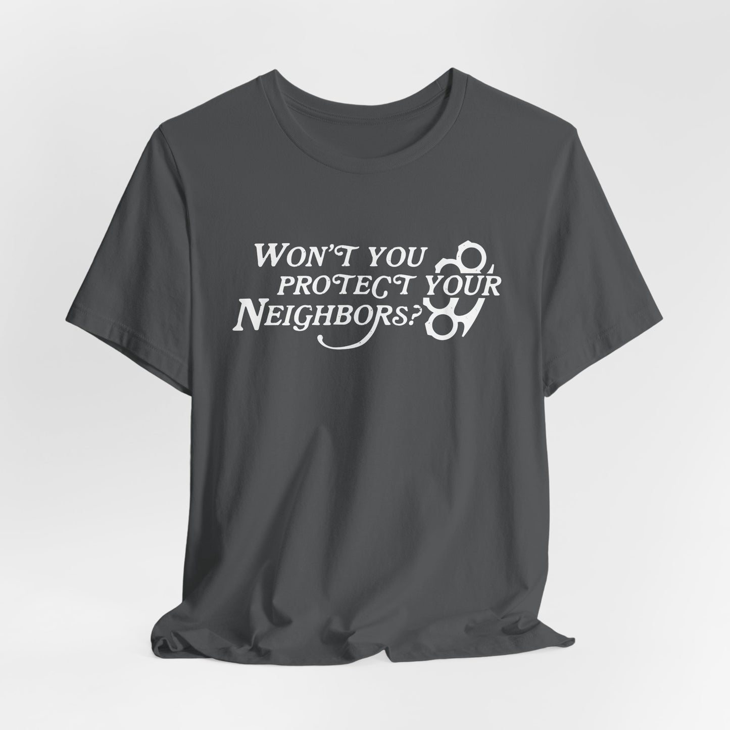 Won't You Protect Your Neighbor t-shirt