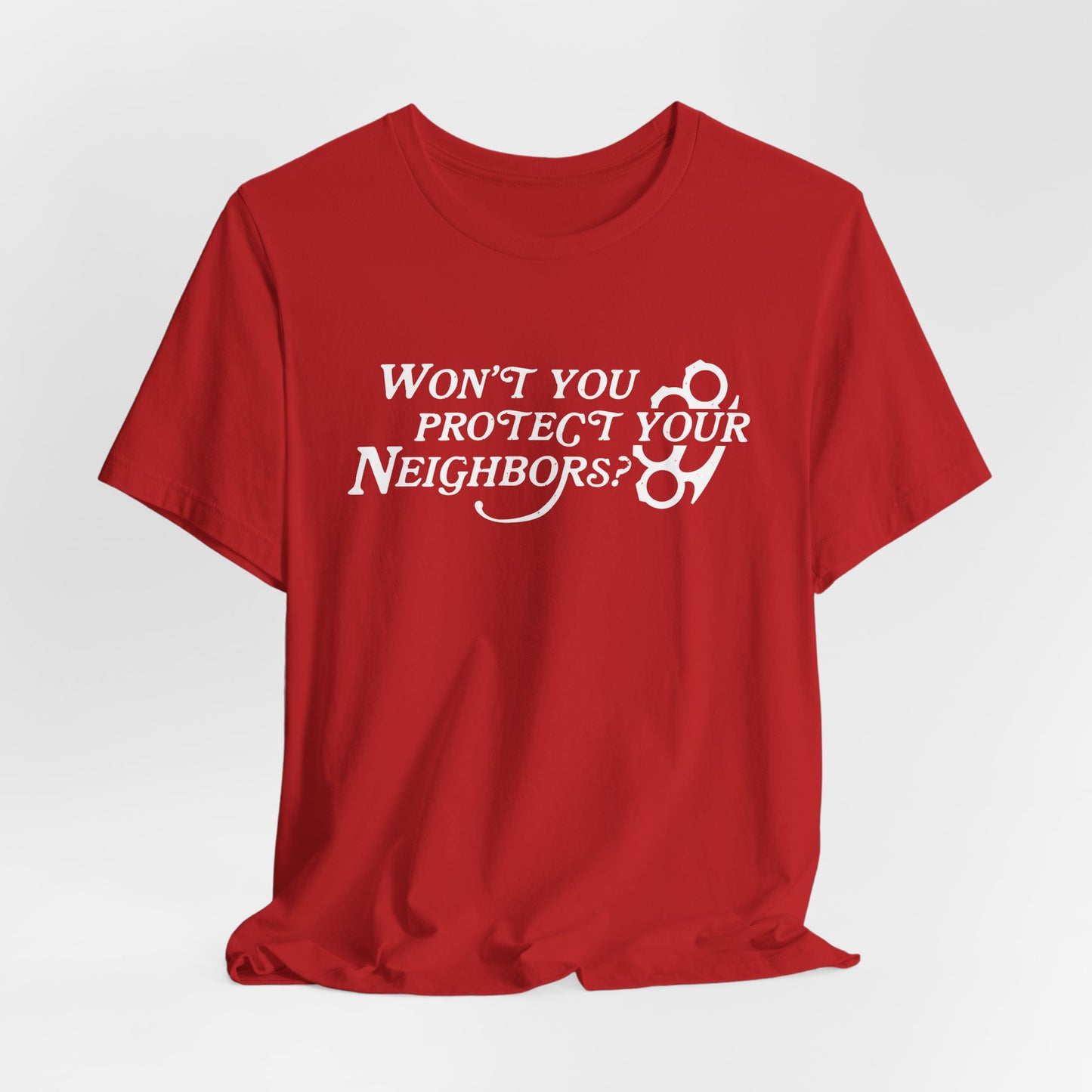 Won't You Protect Your Neighbor t-shirt