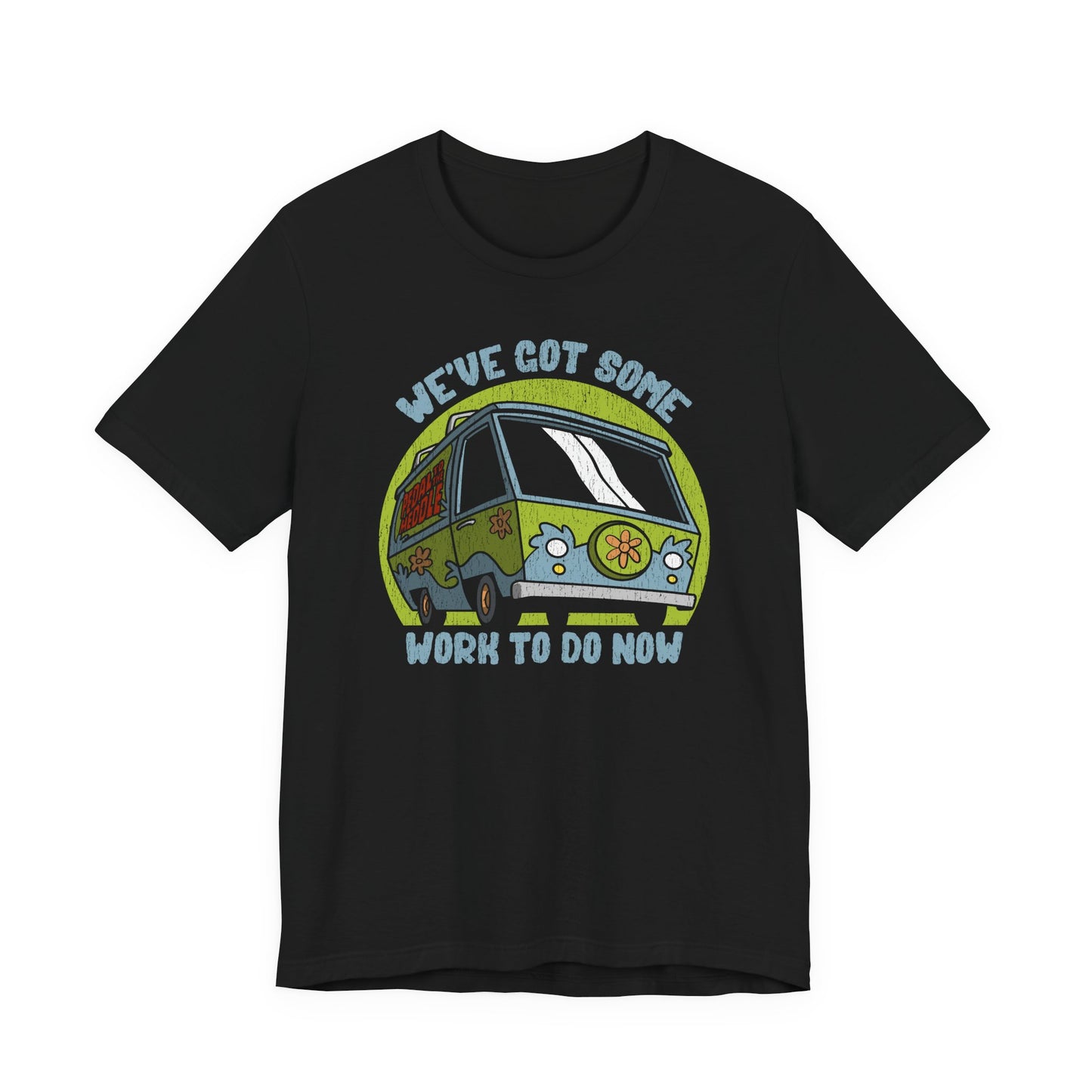 We've Got Some Work To Do Now t-shirt