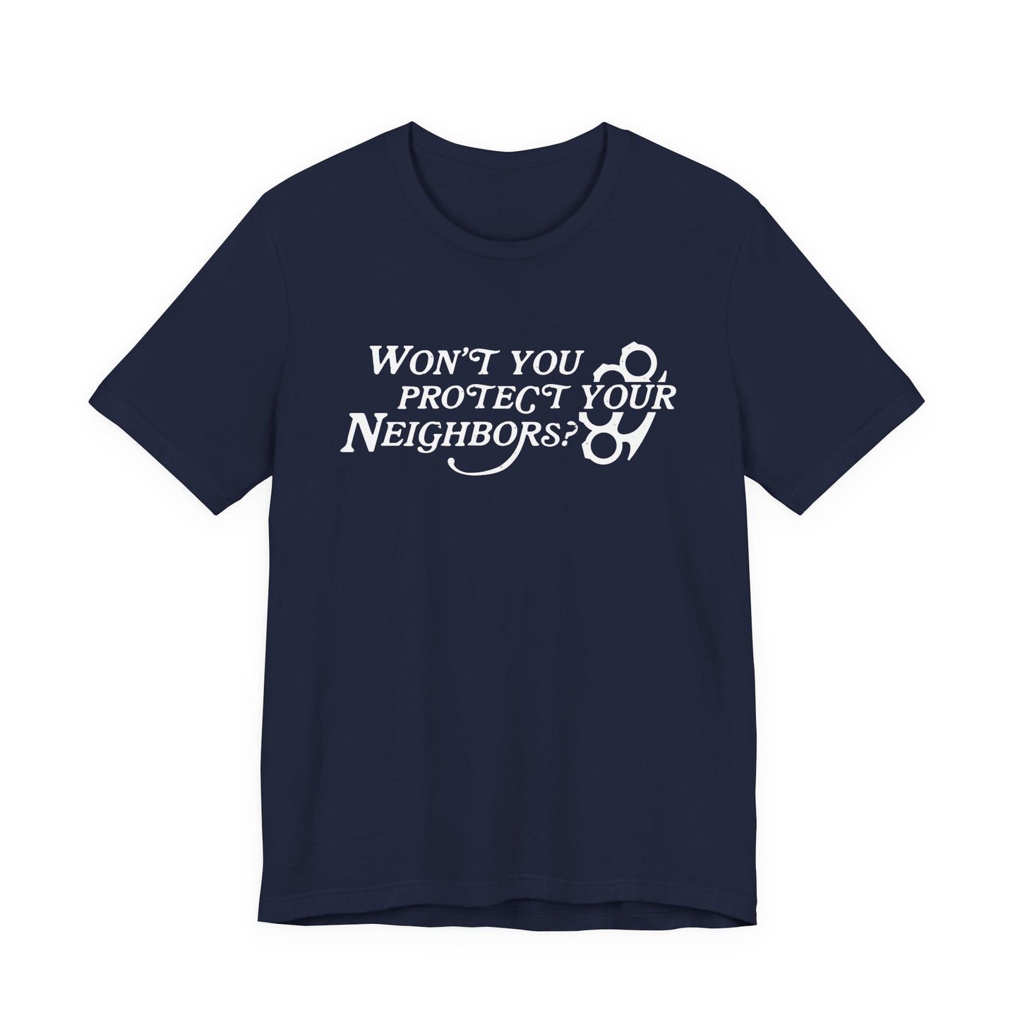 Won't You Protect Your Neighbor t-shirt
