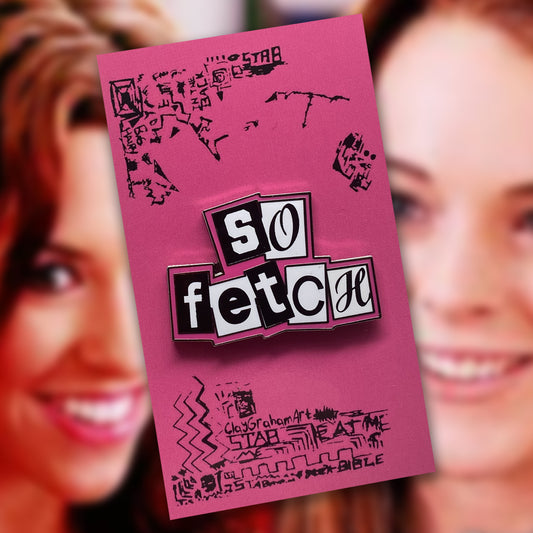 So Fetch 1.5" Hard Enamel Pin