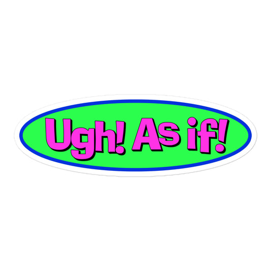 Ugh! As If! classic variant vinyl sticker