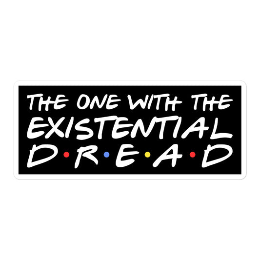 The One With the Existential Dread vinyl sticker
