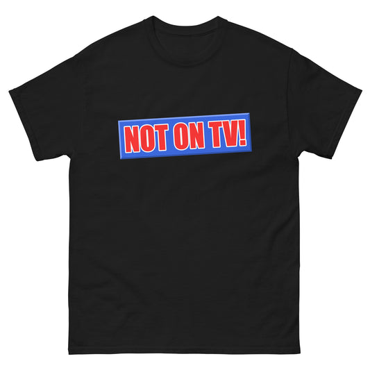 NOT ON TV! t-shirt
