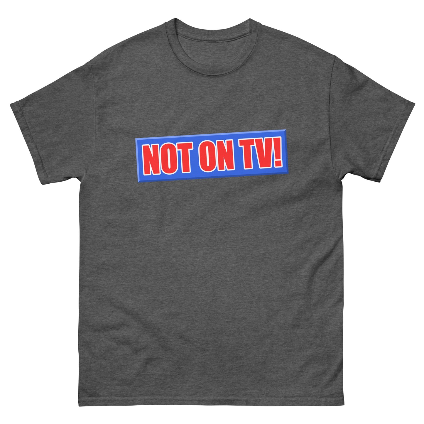 NOT ON TV! t-shirt