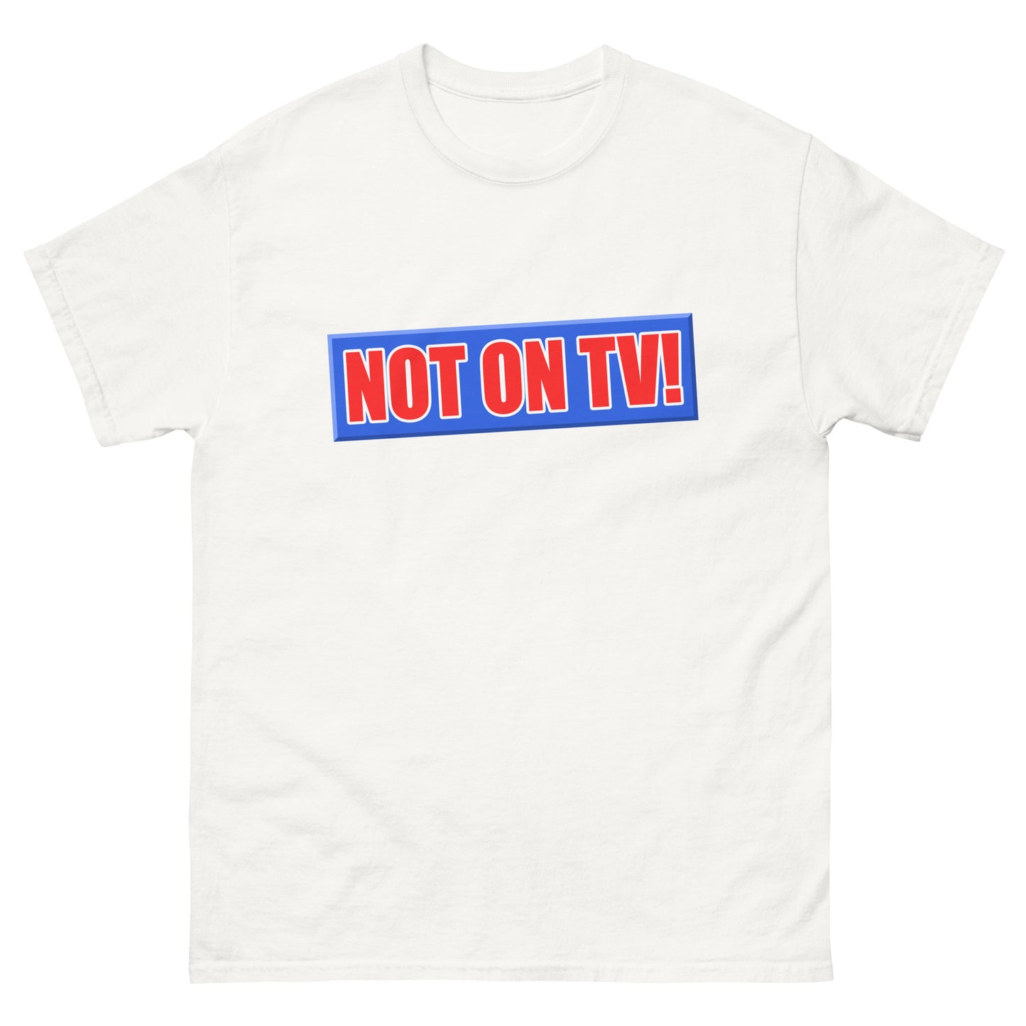 NOT ON TV! t-shirt