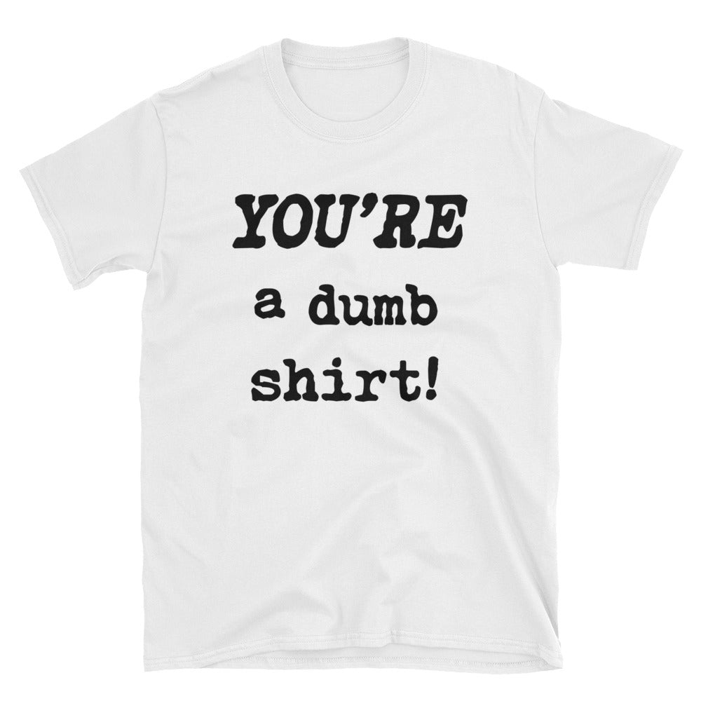 YOU'RE a dumb T-Shirt