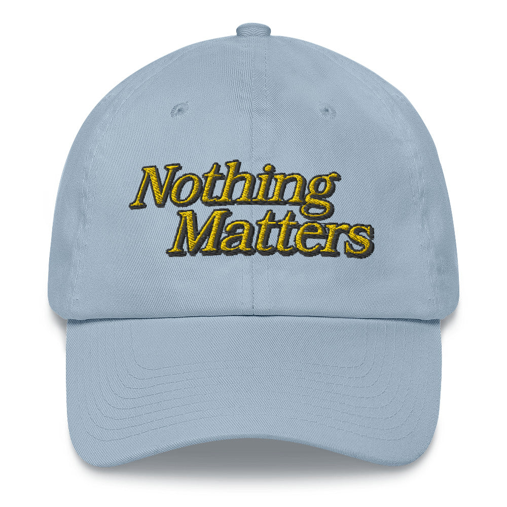 Nothing Matters dad hat