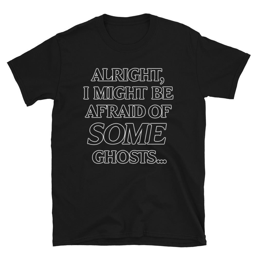 Afraid of SOME Ghosts t-shirt