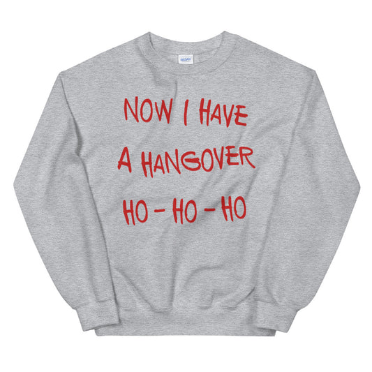 Now I Have A Hangover... crewneck sweatshirt