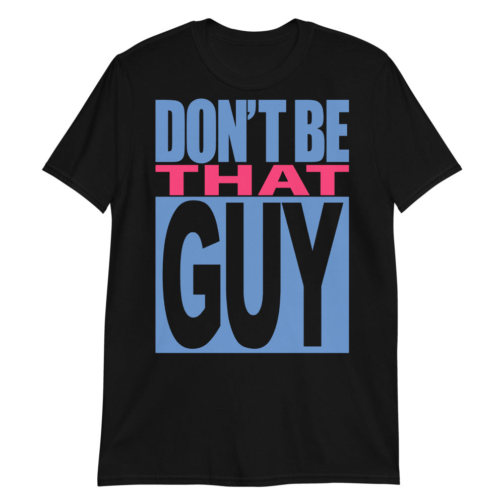 Don't Be That Guy t-shirt
