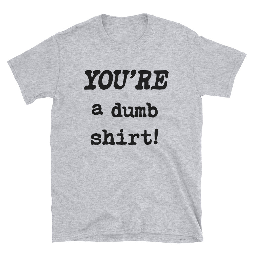 YOU'RE a dumb T-Shirt