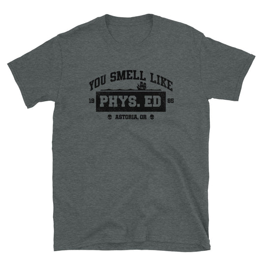 You Smell Like Phys Ed t-shirt