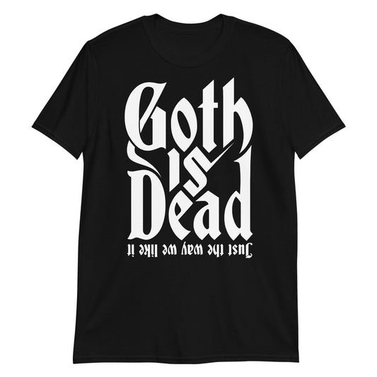 Goth is Dead and that&#39;s okay t-shirt