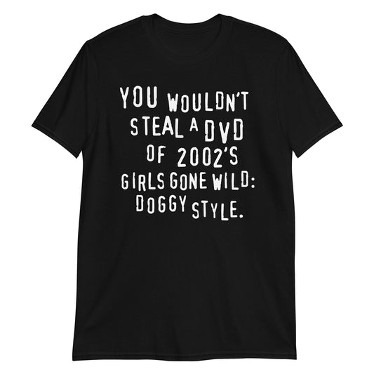 You Wouldn't Steal A DVD of GGW:DS tee