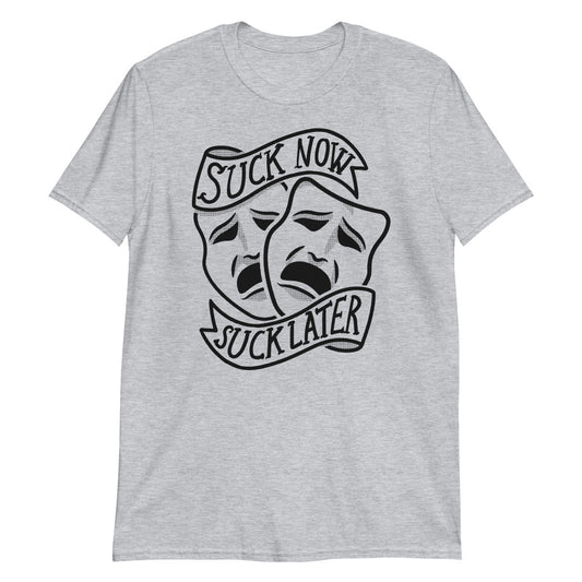 Suck Now, Suck Later t-shirt