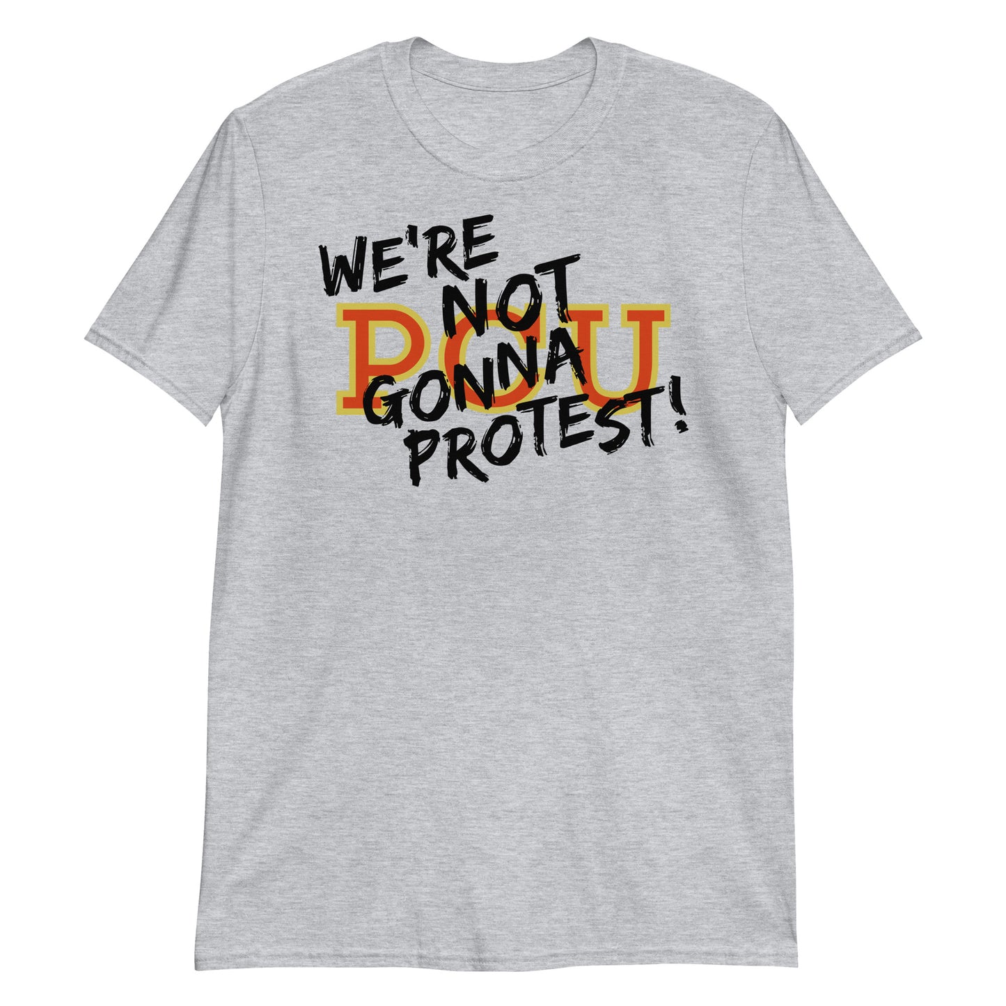 We're Not Gonna Protest! t-shirt