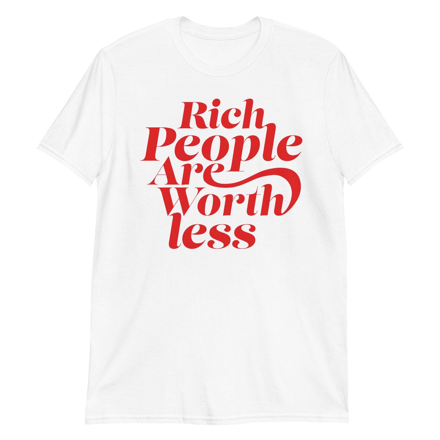 Rich People Are Worth less t-shirt