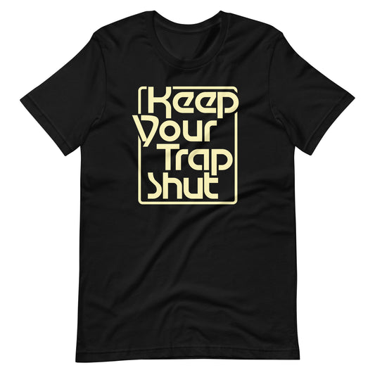 Keep Your Trap Shut t-shirt