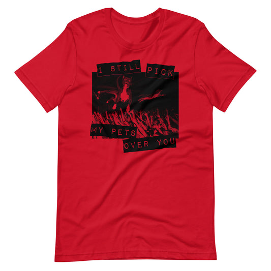 My Pets Over You t-shirt