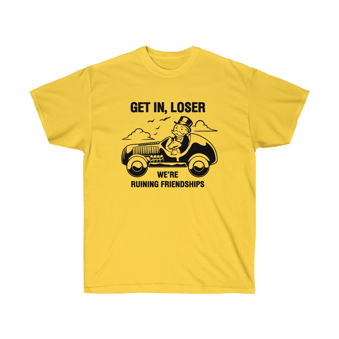 Get in, Loser We're Ruining Friendships t-shirt