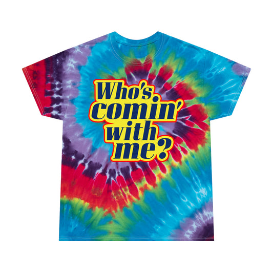 Who's Comin' With me? tie-dye t-shirt