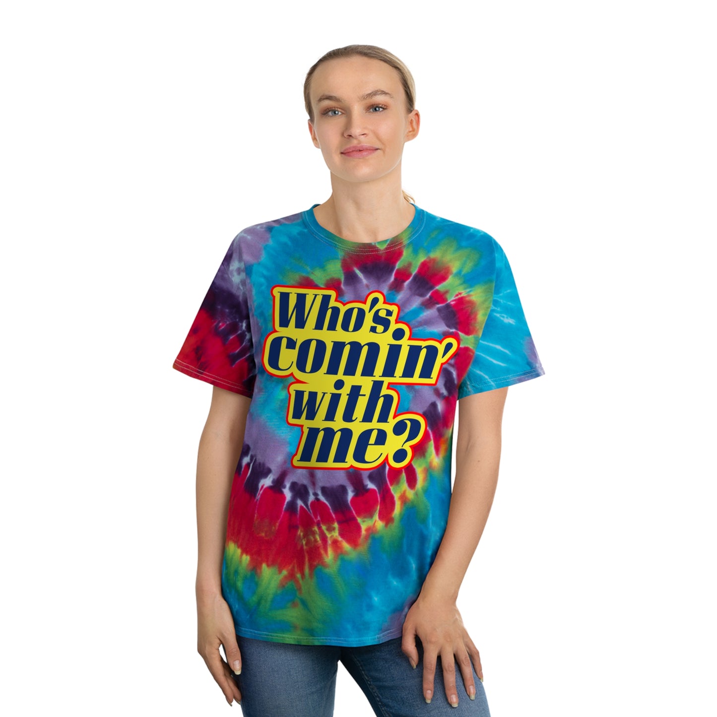 Who's Comin' With me? tie-dye t-shirt