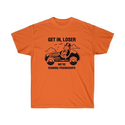 Get in, Loser We're Ruining Friendships t-shirt